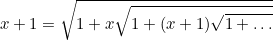 \begin{equation}  x+1=\sqrt{1+x\sqrt{1+(x+1)\sqrt{1+\ldots }}} \end{equation}