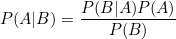 \[  P(A | B) = \frac{P(B | A) P(A)}{P(B)}  \]