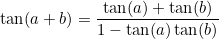 \[  \tan (a+b) = \frac{\tan (a) + \tan (b)}{1 - \tan (a)\tan (b)}  \]
