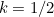 $k=1/2$