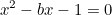 \begin{equation}  \htmlimage {} x^2-bx-1=0 \label{A} \end{equation}