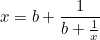 \begin{equation}  x=b+\leftb \frac1{b+\frac1x} \rightb \end{equation}