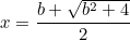 \begin{equation}  x=\frac{b+\sqrt {b^2+4}}2 \label{Ba} \end{equation}