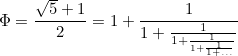 \begin{equation}  \Phi =\frac{\sqrt{5}+1}2=1+\frac1{1+\frac1{1+\frac1{1+\frac1{1+\ldots }}}} \label{B1} \end{equation}
