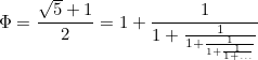 \begin{equation}  \Phi =\frac{\sqrt {5}+1}2=1+\frac1{1+\frac1{1+\frac1{1+\frac1{1+\ldots }}}} \label{B1} \end{equation}