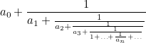 \begin{equation}  a_0+\frac1{ a_1+\frac1{a_2+\frac1{a_3+\frac1{1+\ldots + \frac1{a_ n} + \ldots }}} } \label{C} \end{equation}