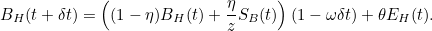 \[ B_ H(t + \delta t) = \left( (1-\eta )B_ H(t) + \frac{\eta }{z} S_ B(t)\right)(1-\omega \delta t)+\theta E_ H(t). \]