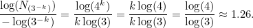 \[  \frac{\log (N_{(3^{-k})})}{-\log (3^{-k})}=\frac{\log (4^ k) }{k\log (3)}= \frac{k\log (4)}{k\log (3)}=\frac{\log (4)}{\log (3)}\approx 1.26.  \]