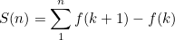 \[  S(n) = \sum _1^ n {f(k+1) - f(k)}  \]