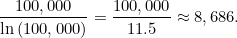 \[ \frac{100,000}{\ln {(100,000)}}=\frac{100,000}{11.5}\approx 8,686. \]