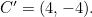 $C^\prime = (4, -4).$