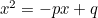 $x^2 = -px + q$