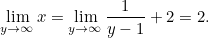 \[ \lim _{y \rightarrow \infty } x = \lim _{y \rightarrow \infty }\frac{1}{y-1}+2=2. \]