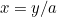 $x=y/a$