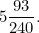 $\displaystyle 5\frac{93}{240}.$