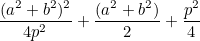 $\displaystyle \frac{(a^2+b^2)^2}{4p^2}+\frac{(a^2+b^2)}{2}+\frac{p^2}{4}  $