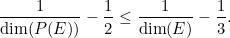 \[ \frac{1}{\mbox{dim}(P(E))}-\frac{1}{2}\leq \frac{1}{\dim (E)}-\frac{1}{3}. \]