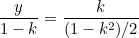 \[  \frac{y}{1-k}=\frac{k}{(1-k^2)/2}  \]