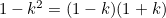 $1-k^2=(1-k)(1+k)$