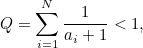 \[  Q=\sum _{i=1}^{N}\frac{1}{a_{i}+1}<1,  \]
