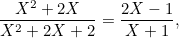 \[ \frac{X^2+2X}{X^2+2X+2}=\frac{2X-1}{X+1}, \]