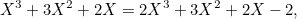 \[ X^3+3X^2+2X=2X^3+3X^2+2X-2, \]