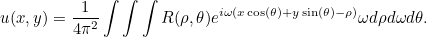\[ u(x,y) = \frac{1}{4\pi ^2}\int \int \int R(\rho , \theta ) e^{i\omega (x \cos (\theta )+y \sin (\theta ) - \rho )}\omega d\rho d\omega d\theta . \]