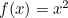 $f(x)=x^2$