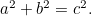 $a^2+b^2=c^2.$