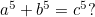 $a^5+b^5=c^5?$