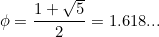 \[ \phi = \frac{1+\sqrt{5}}{2} = 1.618... \]