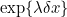 $\exp \{ \lambda \delta x\} $