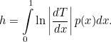 \begin{equation}  h=\int \limits _0^1\ln \left| \frac{dT}{dx}\right| p(x)dx. \end{equation}