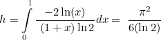 \begin{equation}  h=\int \limits _0^1\frac{-2\ln (x)}{\  (1+x)\ln 2}dx=\  \frac{\pi ^2}{6(\ln 2)} \end{equation}