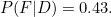 $P(F|D)=0.43.$