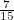 $\frac{7}{15}$