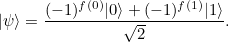 \[ |\psi \rangle = \frac{ (-1)^{f(0)}|0\rangle + (-1)^{f(1)} |1\rangle }{\sqrt{2}}. \]