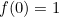 $f(0)=1$