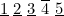 $\underline{1}\  \underline{2}\  \underline{3}\  \overline{4}\  \underline{5}$