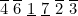 $\overline{4}\  \overline{6}\  \underline{1}\  \underline{7}\  \overline{2}\  \overline{3}$