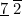 $\underline{7}\  \overline{2}$