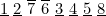 $\underline{1}\  \underline{2}\  \overline{7}\  \overline{6}\  \underline{3}\  \underline{4}\  \underline{5}\  \underline{8}$