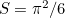 $S = \pi ^2/6$