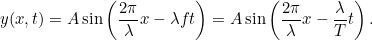 \[  y(x,t) = A \sin \left(\frac{2\pi }{\lambda } x- \lambda f t\right) = A \sin \left(\frac{2\pi }{\lambda } x- \frac{\lambda }{T} t\right). 

 \]