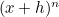 $(x+h)^ n$