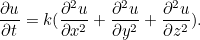 \[ \frac{\partial u}{\partial t} = k (\frac{\partial ^2u}{\partial x^2} + \frac{\partial ^2 u}{\partial y^2} + \frac{\partial ^2 u}{\partial z^2}). \]