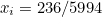 $x_ i=236/5994$