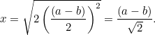 \[  x=\sqrt{2 \left( \frac{(a-b)}{2} \right) ^2}=\frac{(a-b)}{\sqrt2}.  \]