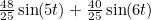 $\frac{48}{25}\sin (5t)+\frac{40}{25}\sin (6t)$