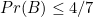 $Pr(B)\leq 4/7$